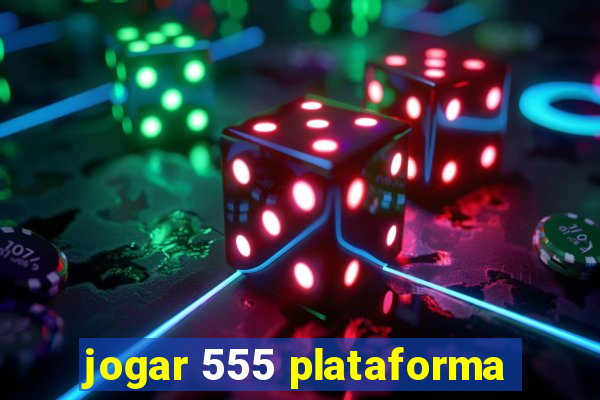 jogar 555 plataforma